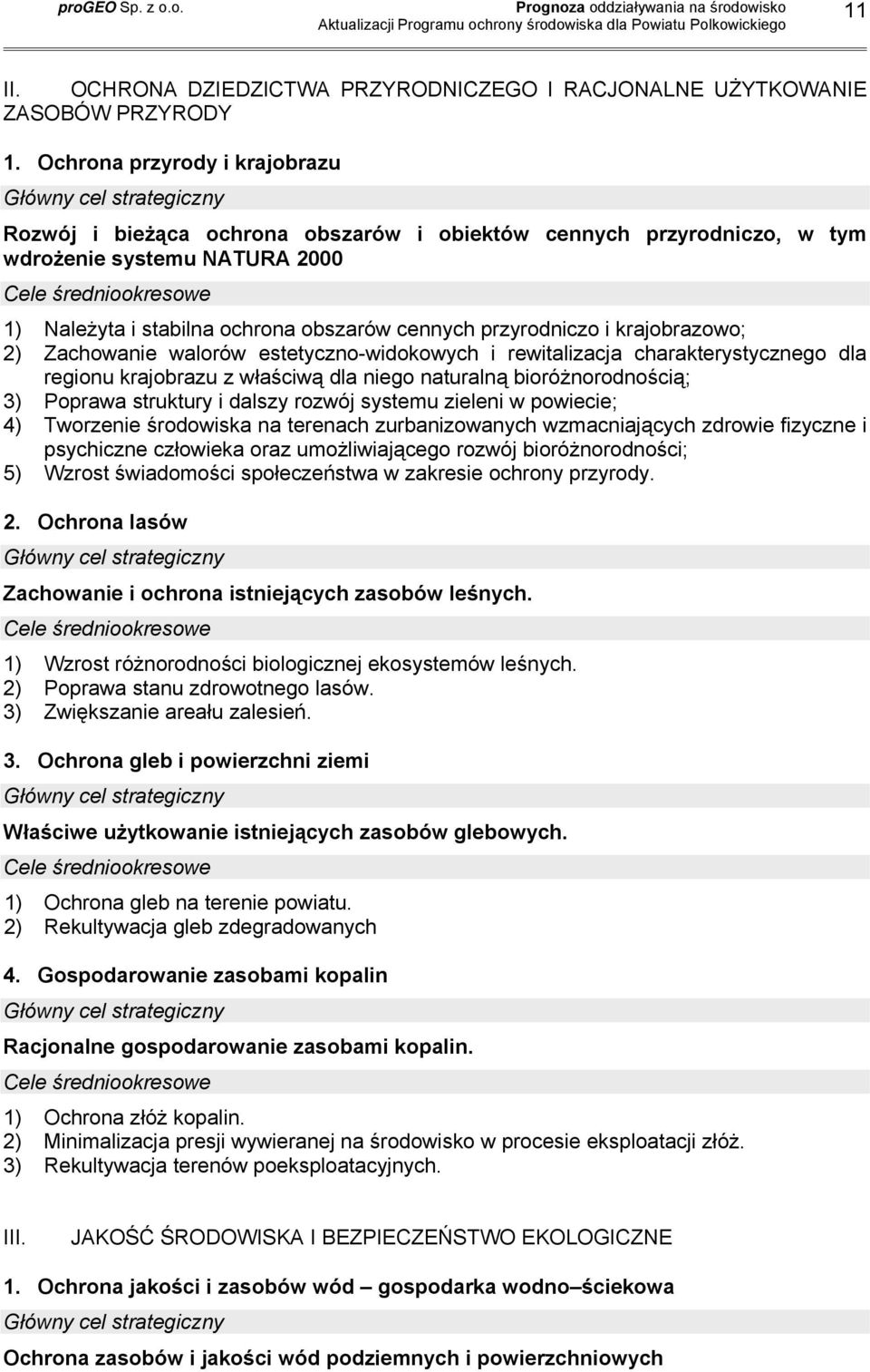 stabilna ochrona obszarów cennych przyrodniczo i krajobrazowo; 2) Zachowanie walorów estetyczno-widokowych i rewitalizacja charakterystycznego dla regionu krajobrazu z właściwą dla niego naturalną