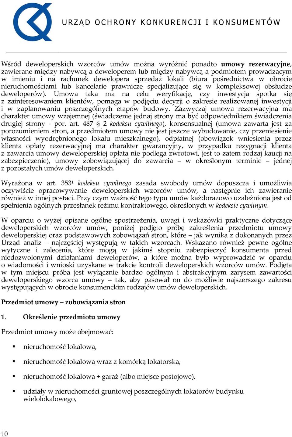 Umowa taka ma na celu weryfikację, czy inwestycja spotka się z zainteresowaniem klientów, pomaga w podjęciu decyzji o zakresie realizowanej inwestycji i w zaplanowaniu poszczególnych etapów budowy.