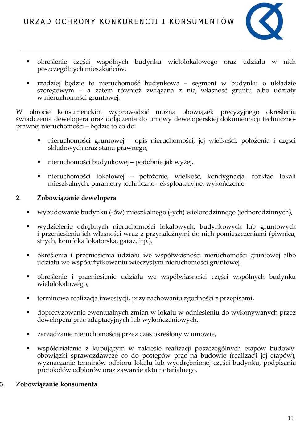 W obrocie konsumenckim wyprowadzić można obowiązek precyzyjnego określenia świadczenia dewelopera oraz dołączenia do umowy deweloperskiej dokumentacji technicznoprawnej nieruchomości będzie to co do: