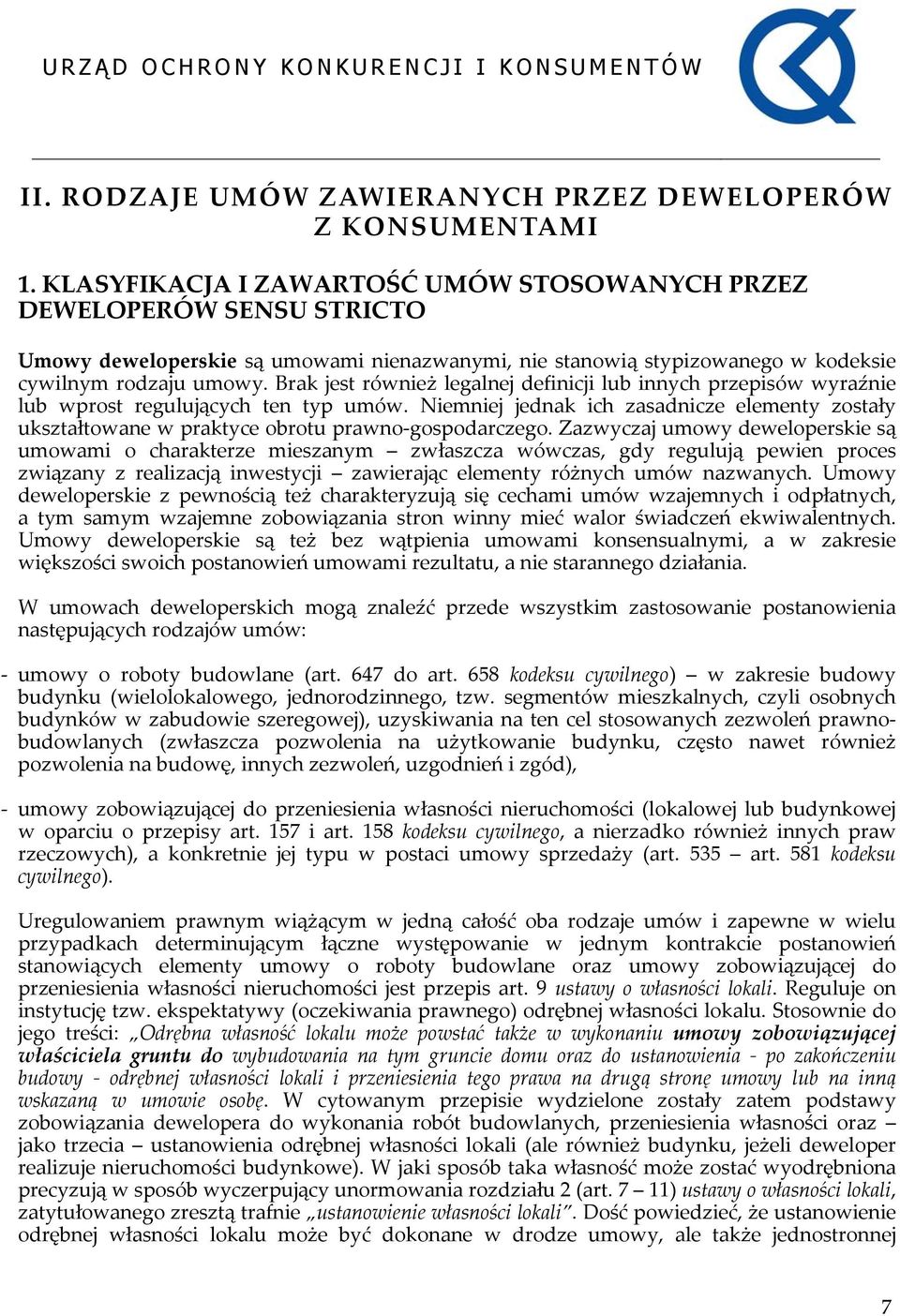 Brak jest również legalnej definicji lub innych przepisów wyraźnie lub wprost regulujących ten typ umów.