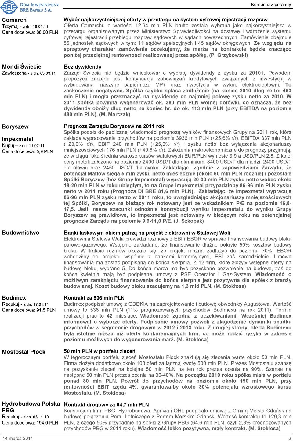 Cena docelowa: 91,5 PLN Mostostal Płock Hydrobudowa Polska PBG Redukuj - z dn. 05.11.