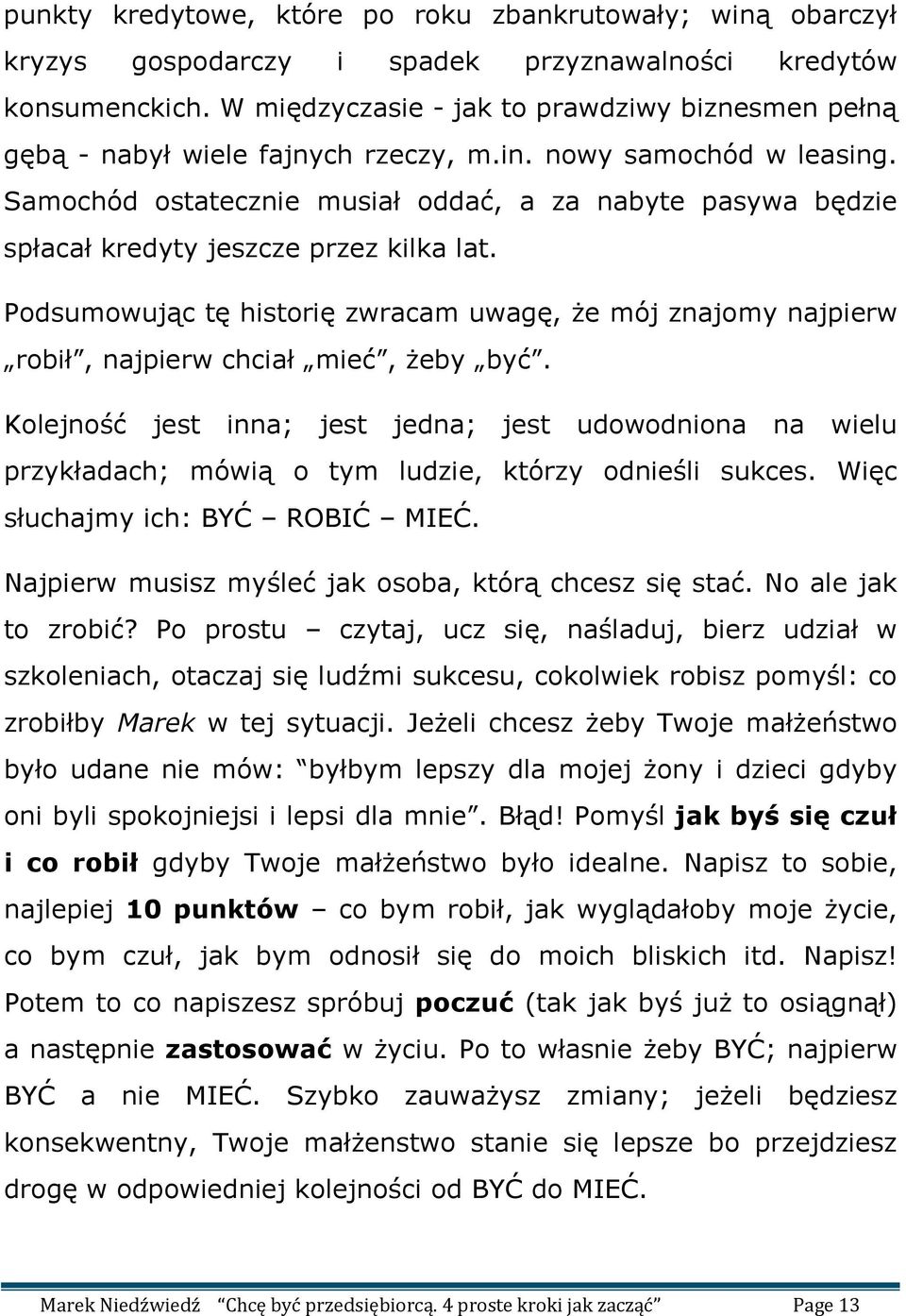 Samochód ostatecznie musiał oddać, a za nabyte pasywa będzie spłacał kredyty jeszcze przez kilka lat.