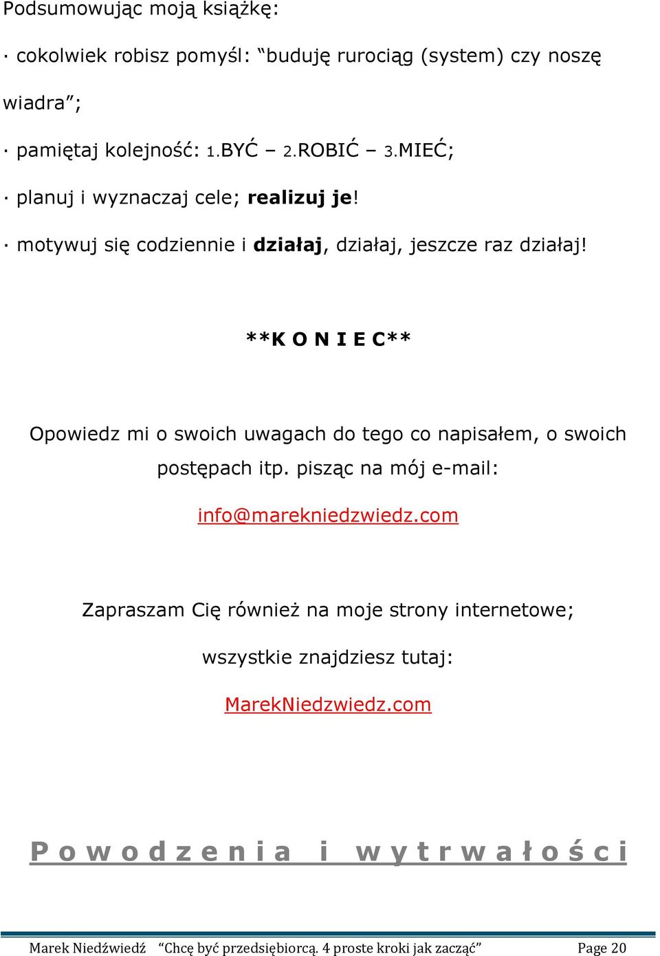 **K O N I E C** Opowiedz mi o swoich uwagach do tego co napisałem, o swoich postępach itp. pisząc na mój e-mail: info@marekniedzwiedz.