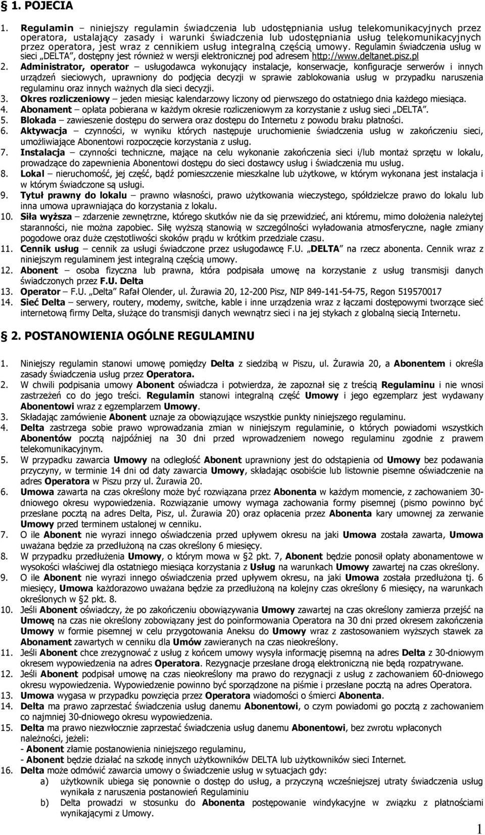 operatora, jest wraz z cennikiem usług integralną częścią umowy. Regulamin świadczenia usług w sieci DELTA, dostępny jest również w wersji elektronicznej pod adresem http://www.deltanet.pisz.pl 2.