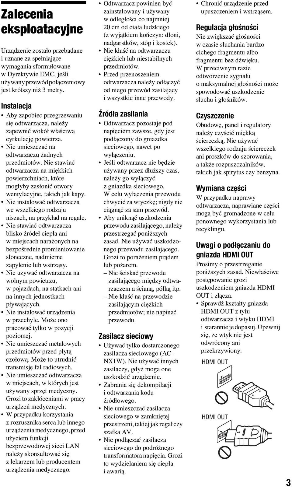 Nie stawiać odtwarzacza na miękkich powierzchniach, które mogłyby zasłonić otwory wentylacyjne, takich jak kapy. Nie instalować odtwarzacza we wszelkiego rodzaju niszach, na przykład na regale.