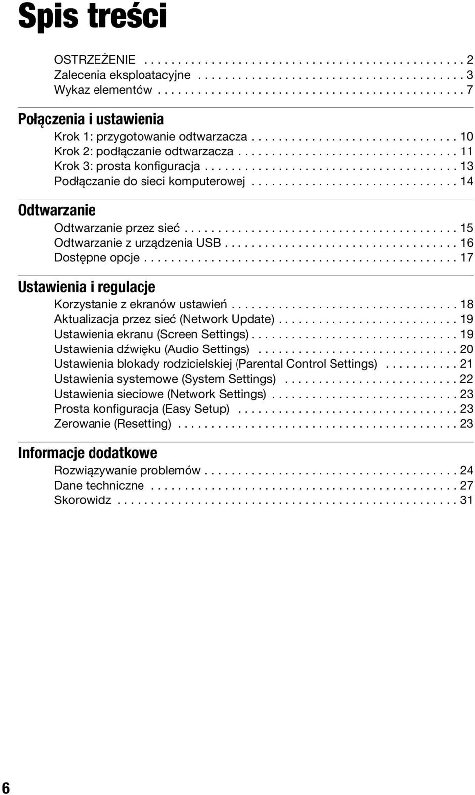 ................................ 11 Krok 3: prosta konfiguracja...................................... 13 Podłączanie do sieci komputerowej............................... 14 Odtwarzanie Odtwarzanie przez sieć.