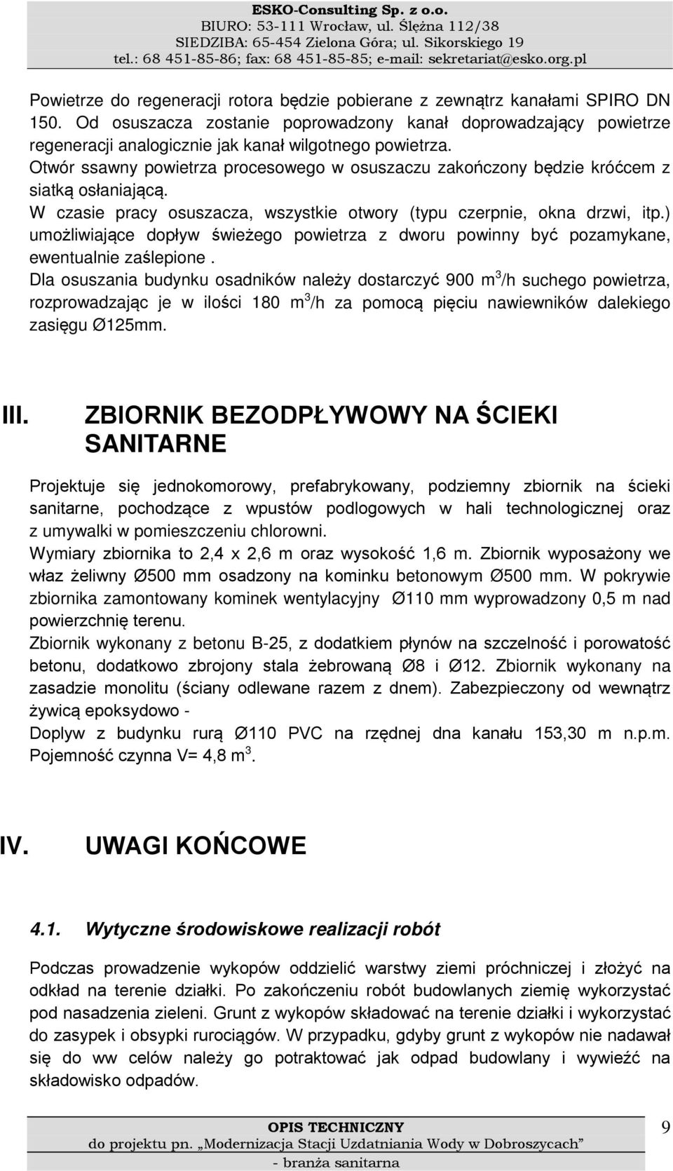 Otwór ssawny powietrza procesowego w osuszaczu zakończony będzie króćcem z siatką osłaniającą. W czasie pracy osuszacza, wszystkie otwory (typu czerpnie, okna drzwi, itp.