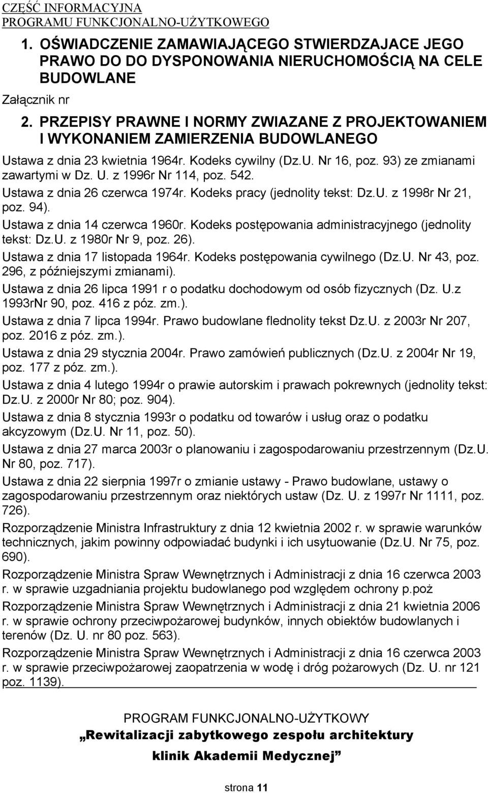 542. Ustawa z dnia 26 czerwca 1974r. Kodeks pracy (jednolity tekst: Dz.U. z 1998r Nr 21, poz. 94). Ustawa z dnia 14 czerwca 1960r. Kodeks postępowania administracyjnego (jednolity tekst: Dz.U. z 1980r Nr 9, poz.