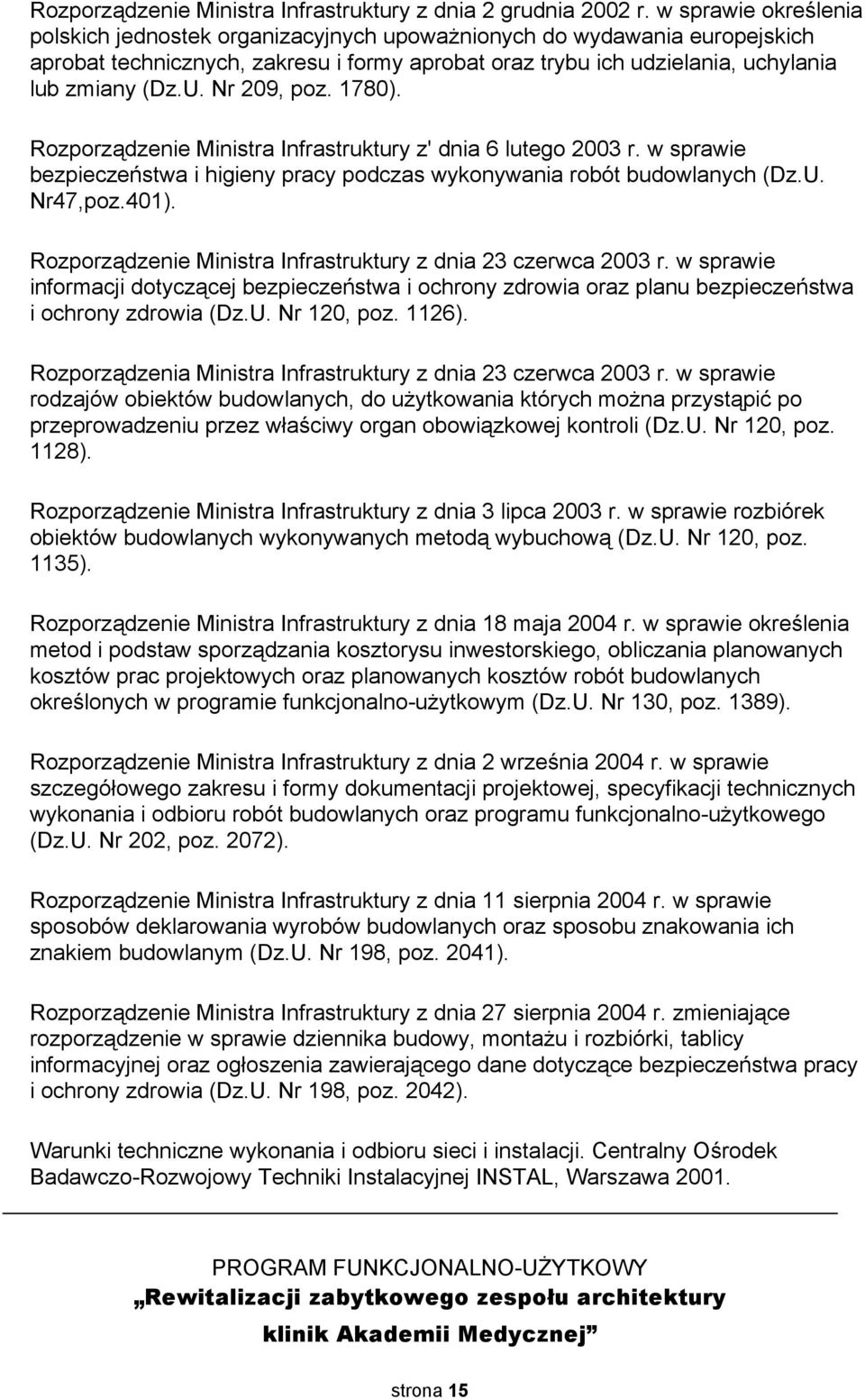 Nr 209, poz. 1780). Rozporządzenie Ministra Infrastruktury z' dnia 6 lutego 2003 r. w sprawie bezpieczeństwa i higieny pracy podczas wykonywania robót budowlanych (Dz.U. Nr47,poz.401).