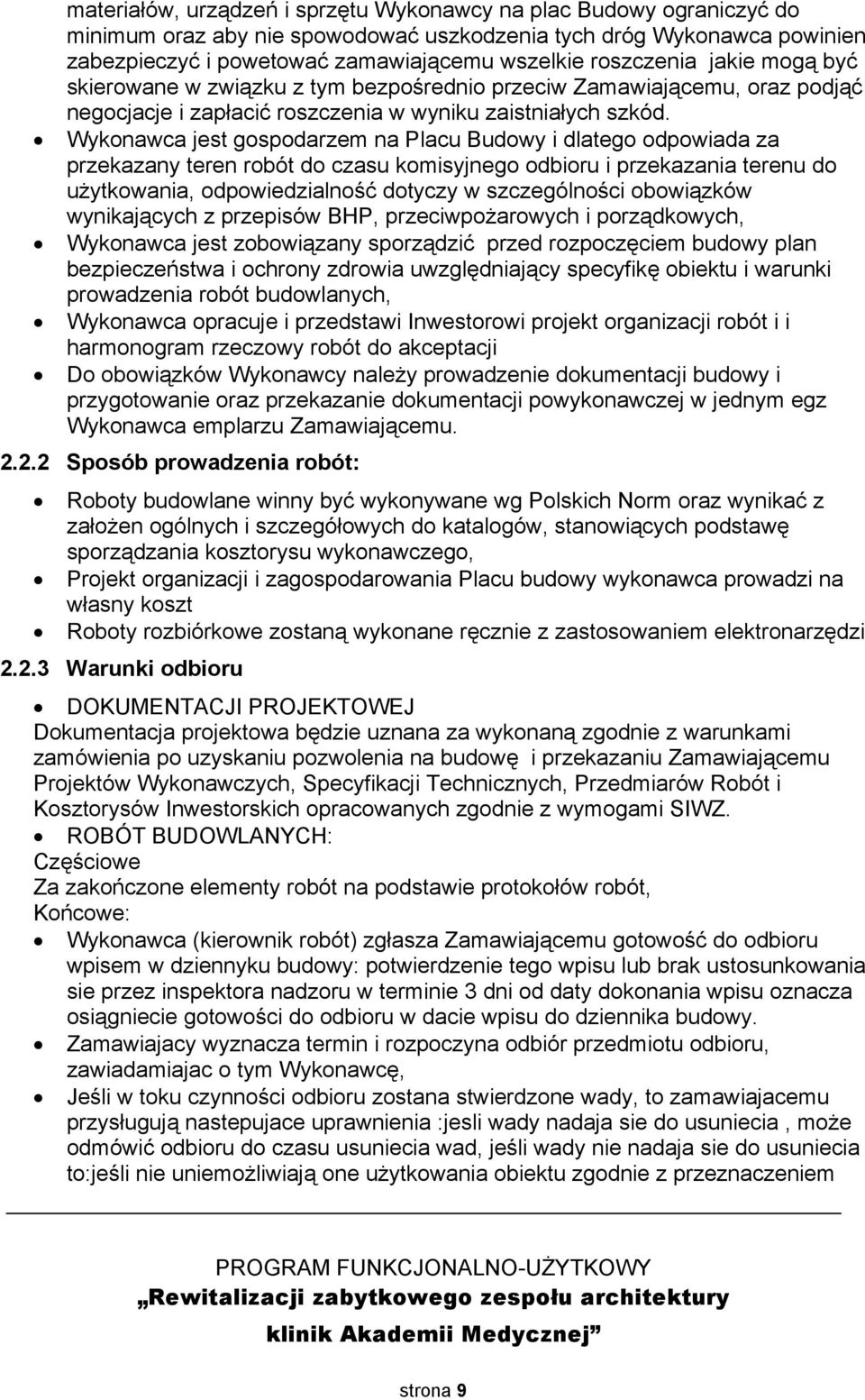 Wykonawca jest gospodarzem na Placu Budowy i dlatego odpowiada za przekazany teren robót do czasu komisyjnego odbioru i przekazania terenu do użytkowania, odpowiedzialność dotyczy w szczególności