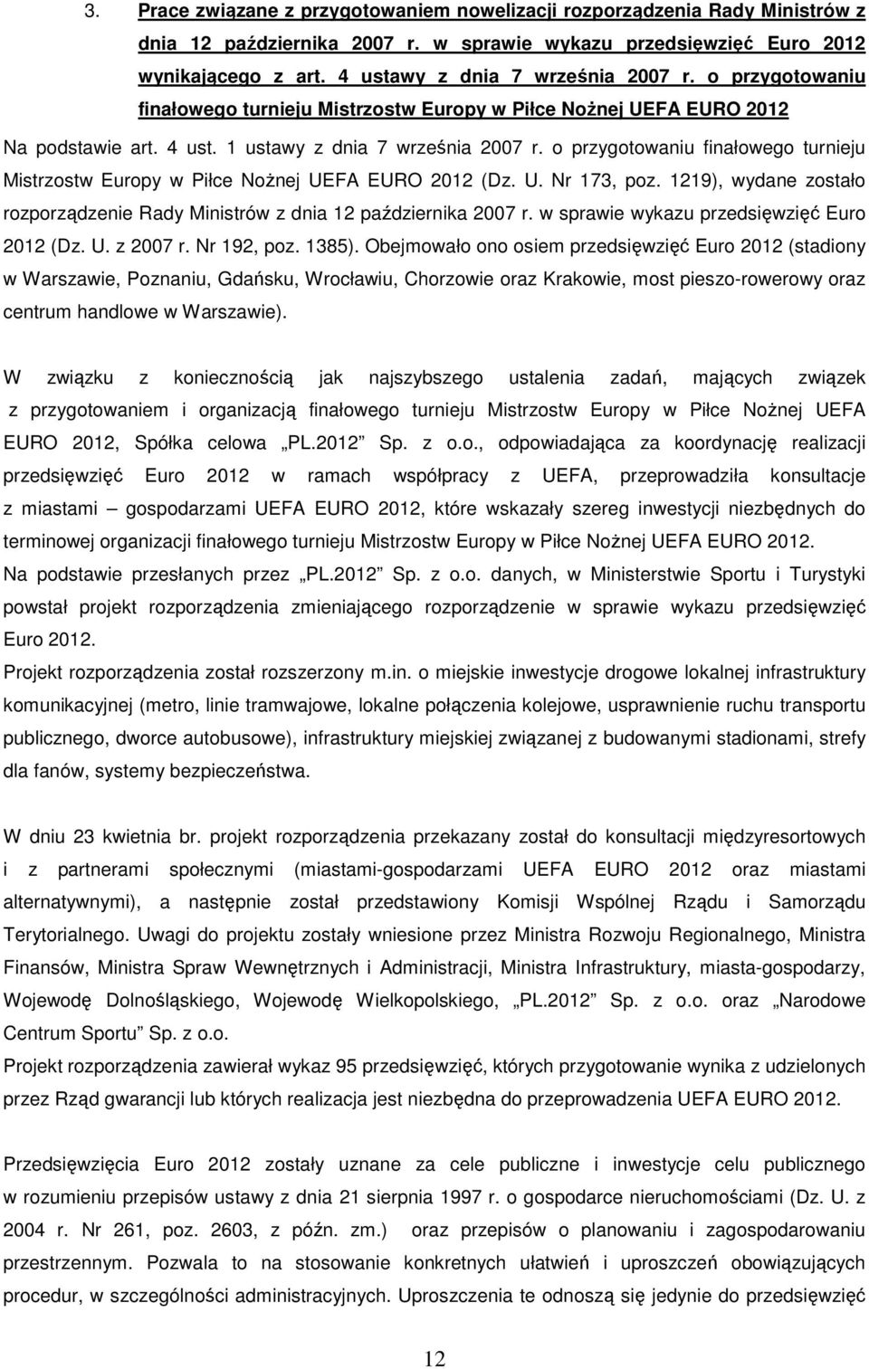 o przygotowaniu finałowego turnieju Mistrzostw Europy w Piłce Nożnej UEFA EURO 212 (Dz. U. Nr 173, poz. 1219), wydane zostało rozporządzenie Rady Ministrów z dnia 12 października 27 r.