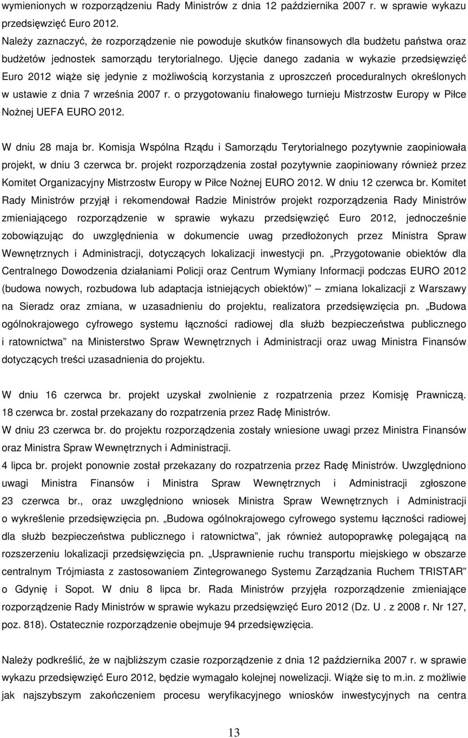 Ujęcie danego zadania w wykazie przedsięwzięć Euro 212 wiąże się jedynie z możliwością korzystania z uproszczeń proceduralnych określonych w ustawie z dnia 7 września 27 r.