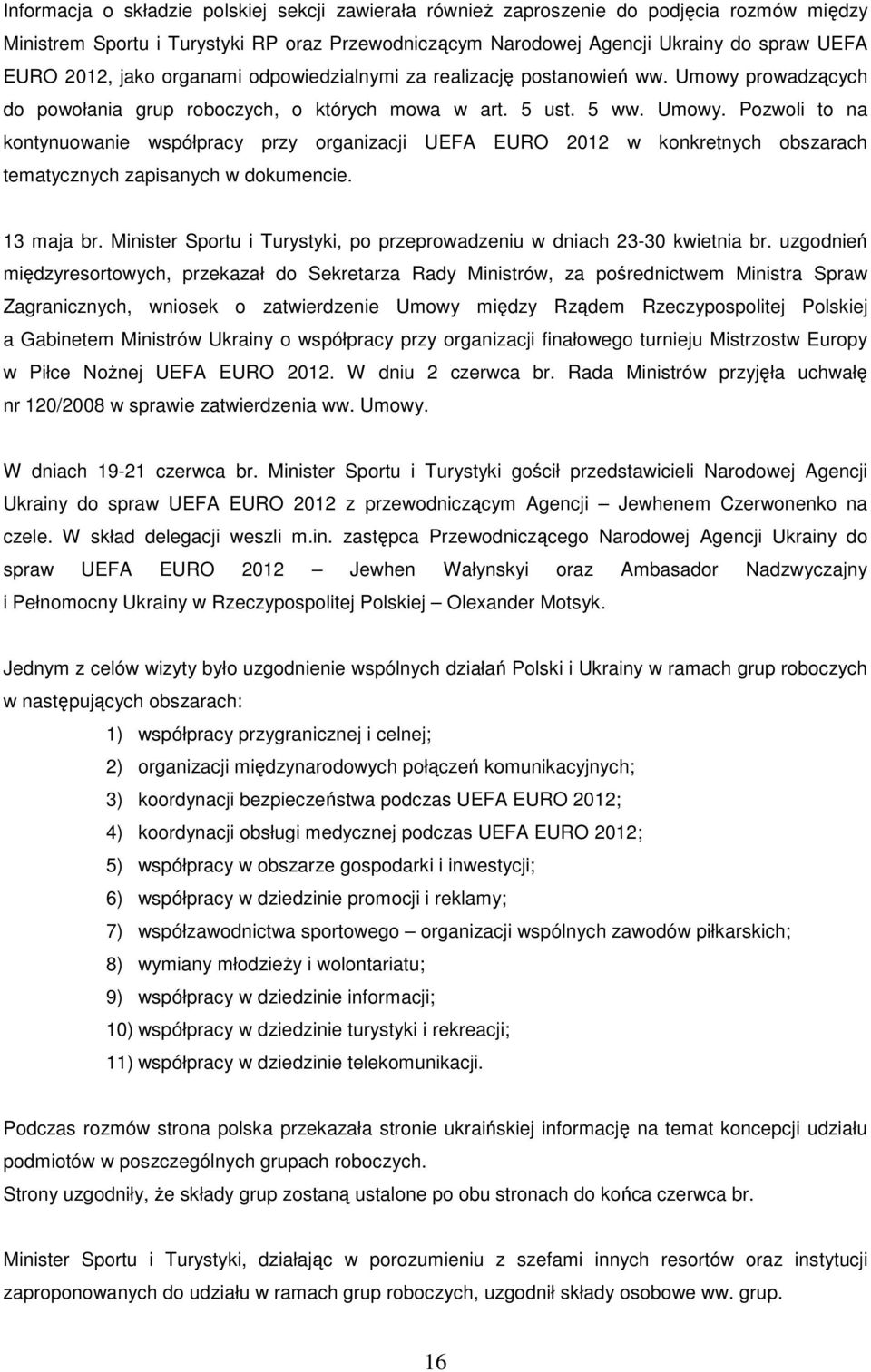 13 maja br. Minister Sportu i Turystyki, po przeprowadzeniu w dniach 23-3 kwietnia br.