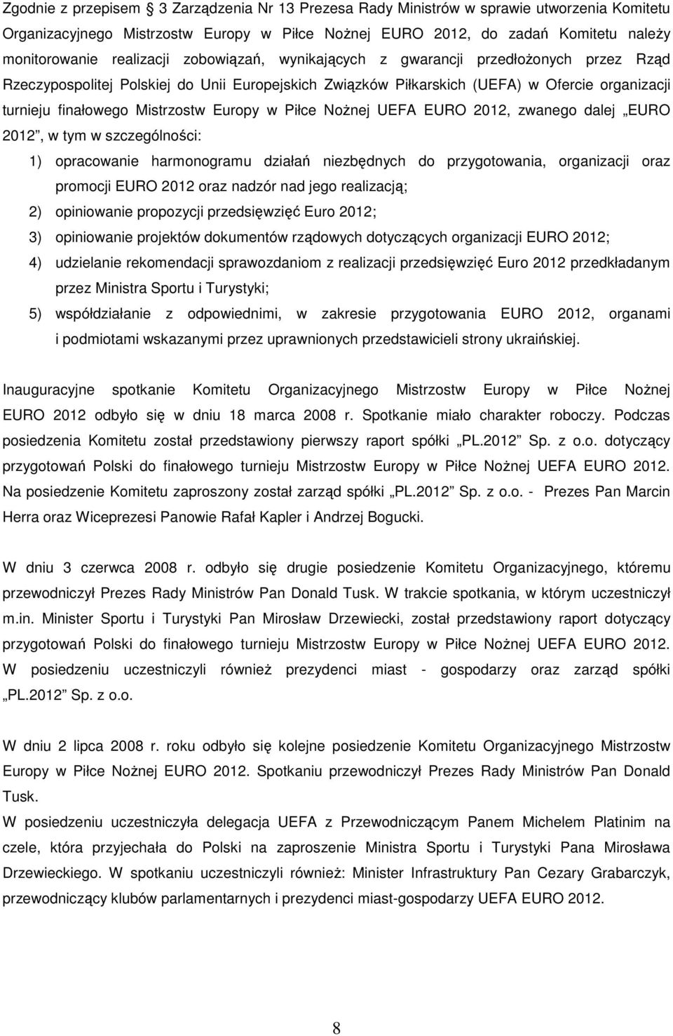 Mistrzostw Europy w Piłce Nożnej UEFA EURO 212, zwanego dalej EURO 212, w tym w szczególności: 1) opracowanie harmonogramu działań niezbędnych do przygotowania, organizacji oraz promocji EURO 212