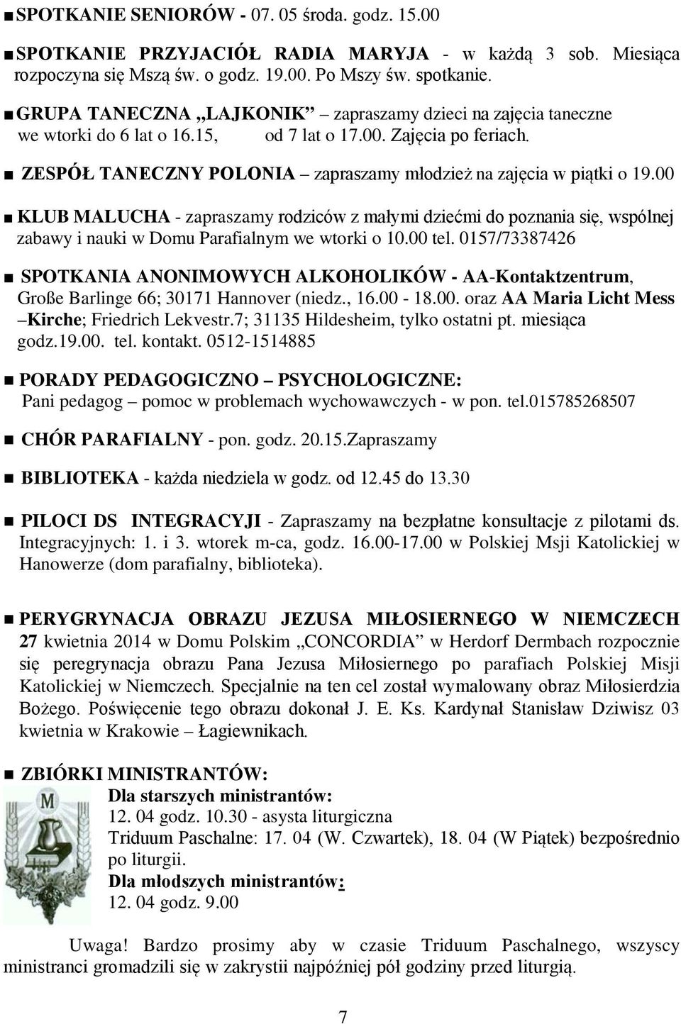 00 KLUB MALUCHA - zapraszamy rodziców z małymi dziećmi do poznania się, wspólnej zabawy i nauki w Domu Parafialnym we wtorki o 10.00 tel.