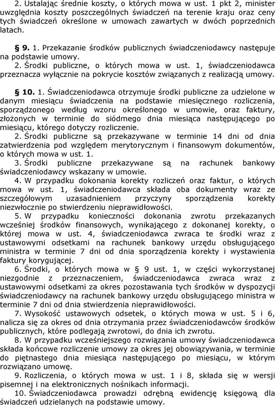 Przekazanie środków publicznych świadczeniodawcy następuje na podstawie umowy. 2. Środki publiczne, o których mowa w ust.