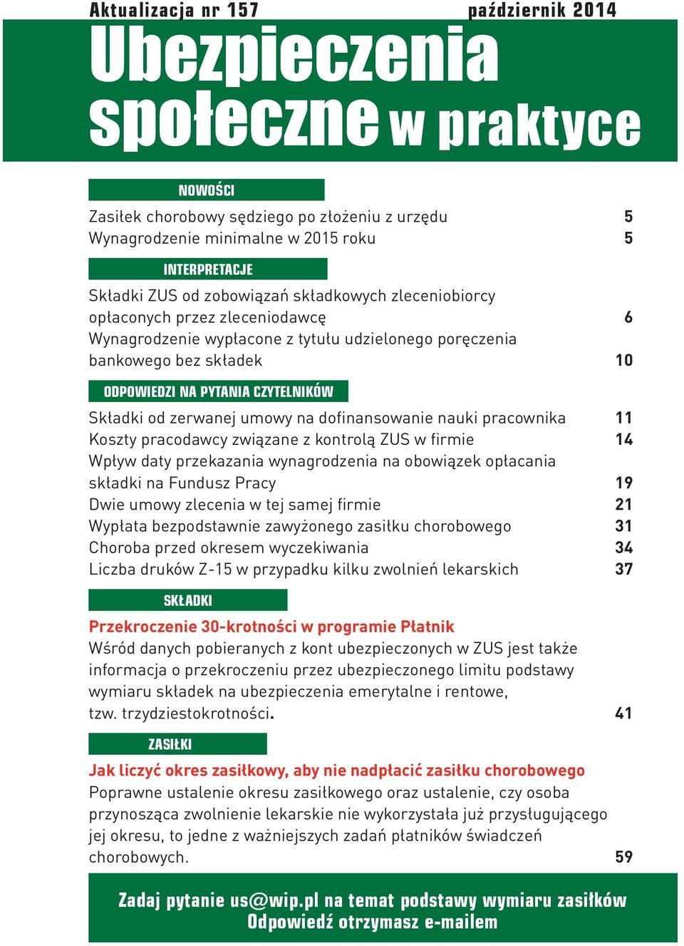 2015 roku 5 5 INTERPRETACJE Składki ZUS od zobowiązań składkowych zleceniobiorcy opłaconych przez zleceniodawcę Wynagrodzenie wypłacone z tytułu udzielonego poręczenia bankowego bez składek 6 10