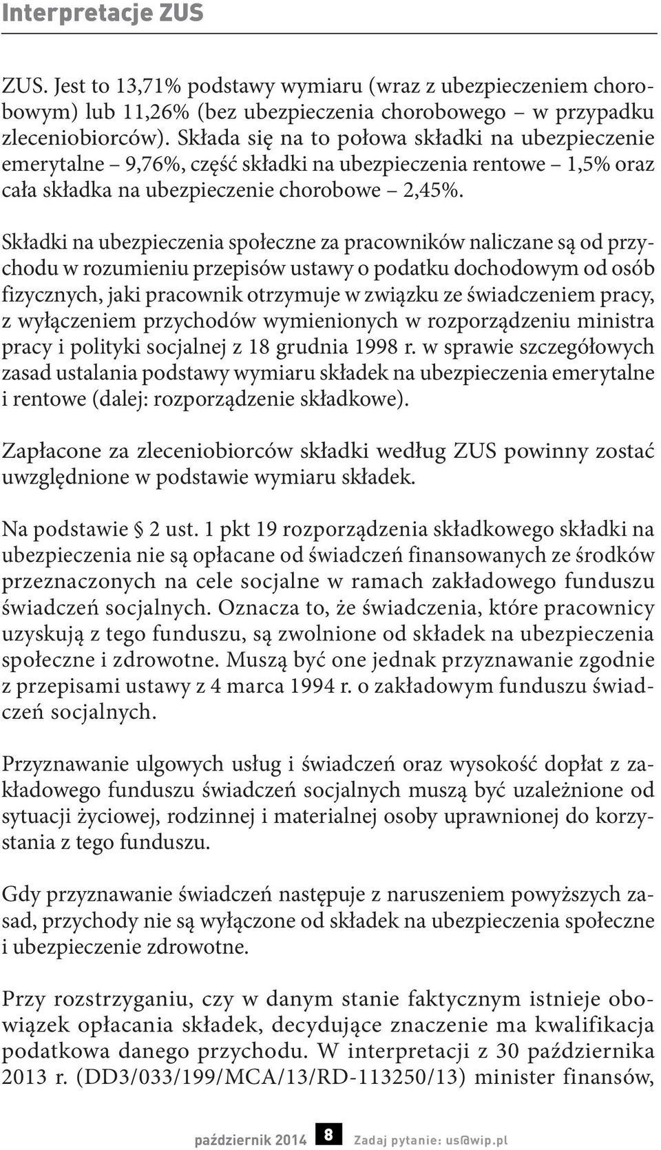 Składki na ubezpieczenia społeczne za pracowników naliczane są od przychodu w rozumieniu przepisów ustawy o podatku dochodowym od osób fizycznych, jaki pracownik otrzymuje w związku ze świadczeniem