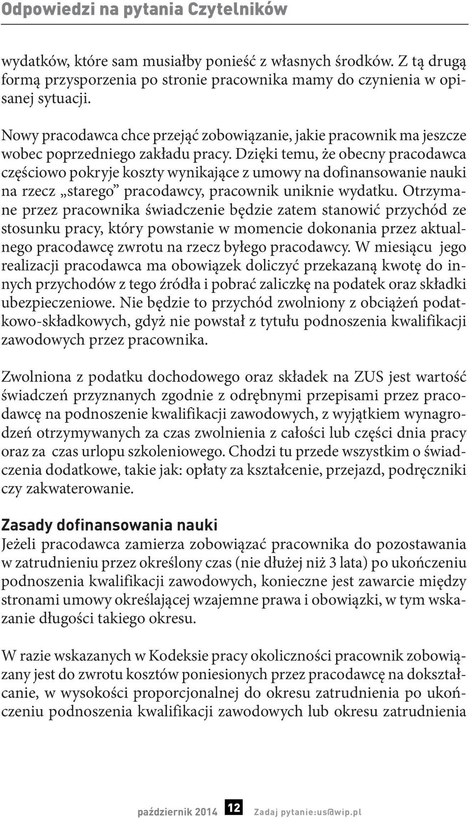 Dzięki temu, że obecny pracodawca częściowo pokryje koszty wynikające z umowy na dofinansowanie nauki na rzecz starego pracodawcy, pracownik uniknie wydatku.