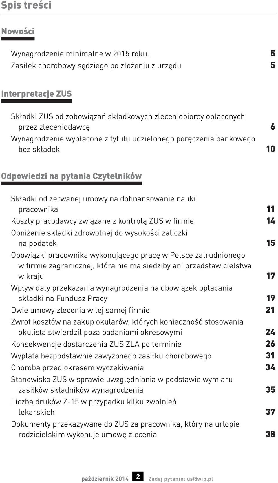 udzielonego poręczenia bankowego bez składek 10 Odpowiedzi na pytania Czytelników Składki od zerwanej umowy na dofinansowanie nauki pracownika 11 Koszty pracodawcy związane z kontrolą ZUS w firmie 14