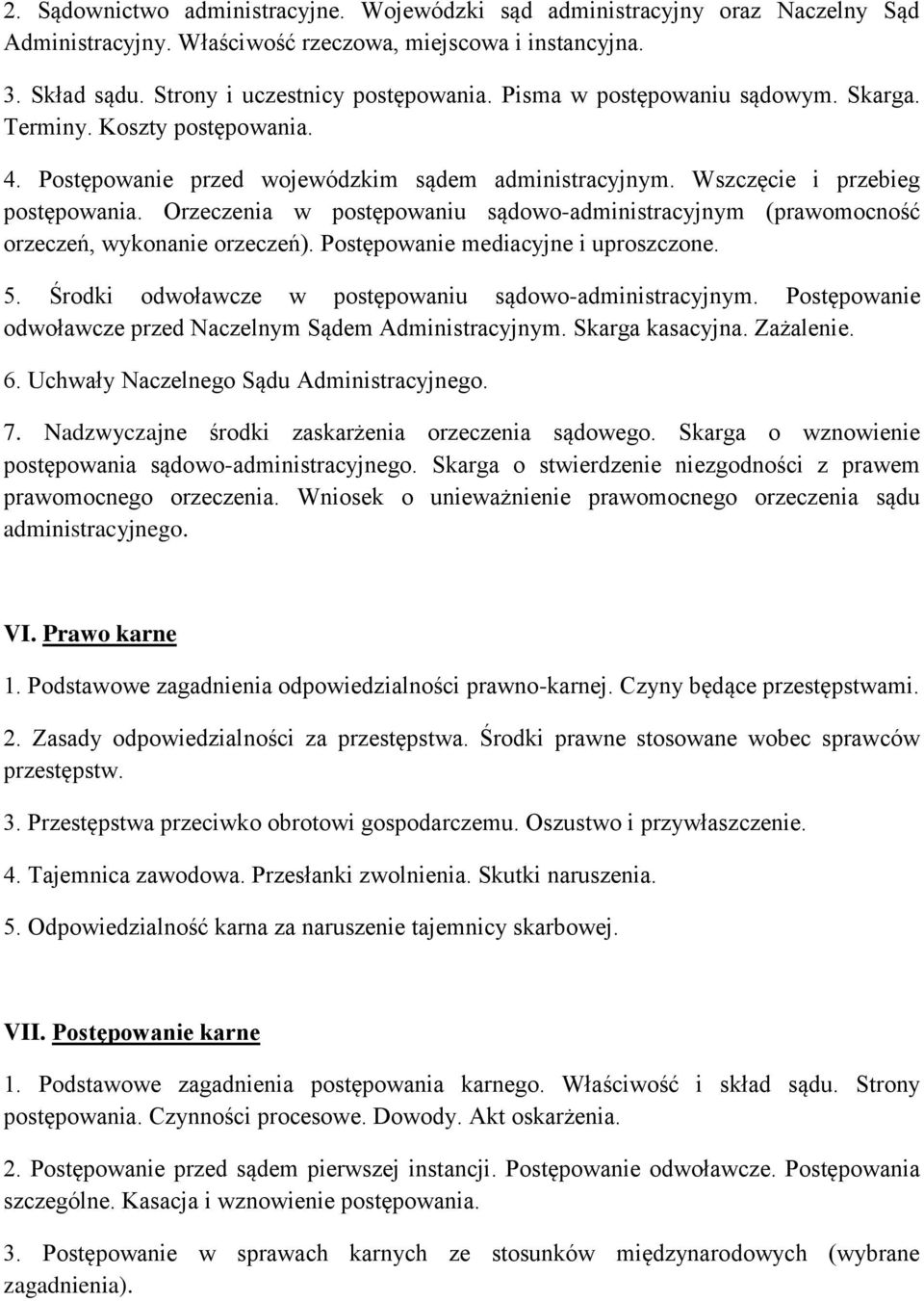 Orzeczenia w postępowaniu sądowo-administracyjnym (prawomocność orzeczeń, wykonanie orzeczeń). Postępowanie mediacyjne i uproszczone. 5. Środki odwoławcze w postępowaniu sądowo-administracyjnym.