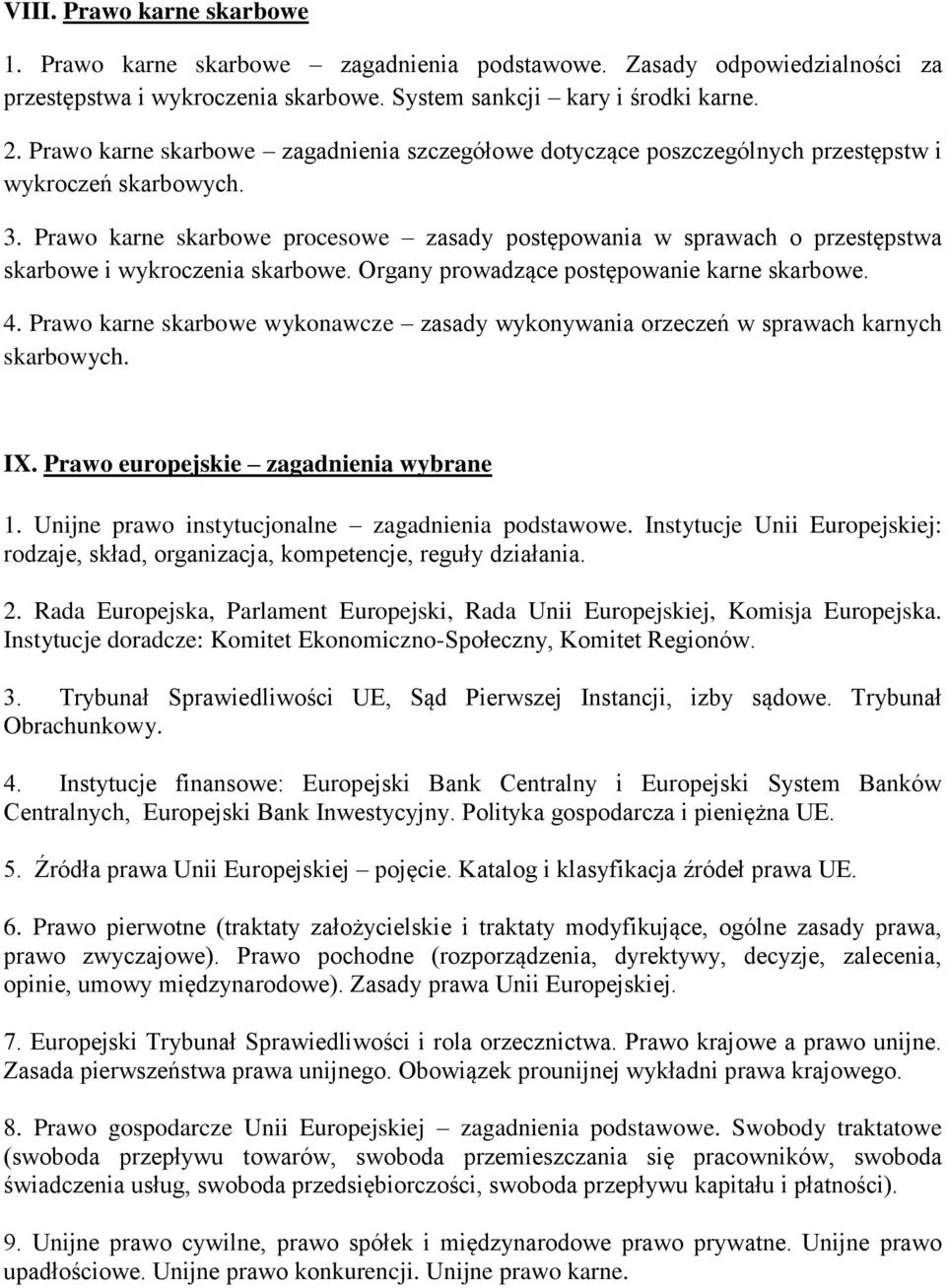 Prawo karne skarbowe procesowe zasady postępowania w sprawach o przestępstwa skarbowe i wykroczenia skarbowe. Organy prowadzące postępowanie karne skarbowe. 4.