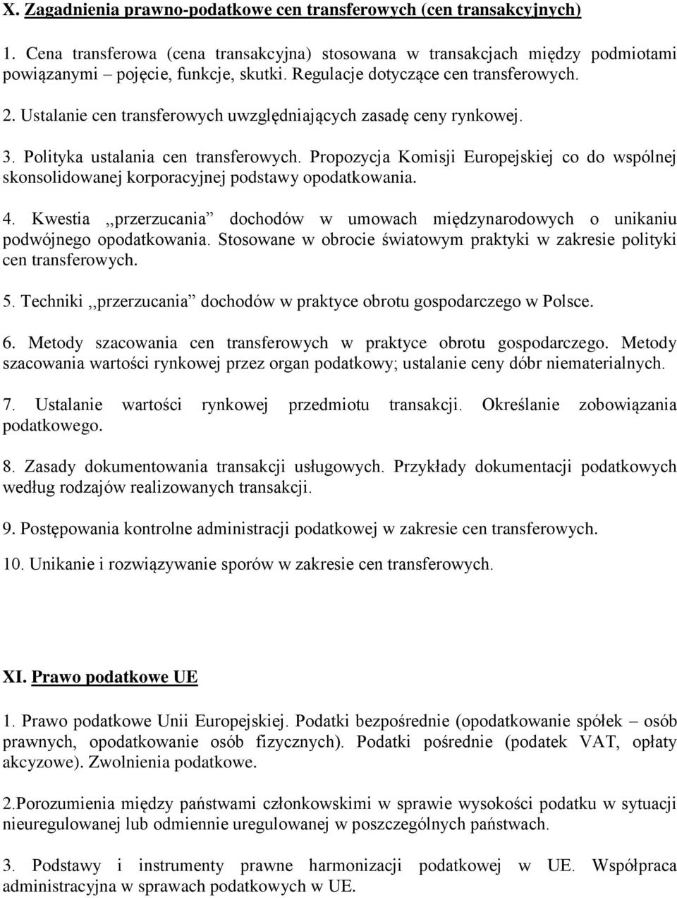 Propozycja Komisji Europejskiej co do wspólnej skonsolidowanej korporacyjnej podstawy opodatkowania. 4. Kwestia,,przerzucania dochodów w umowach międzynarodowych o unikaniu podwójnego opodatkowania.