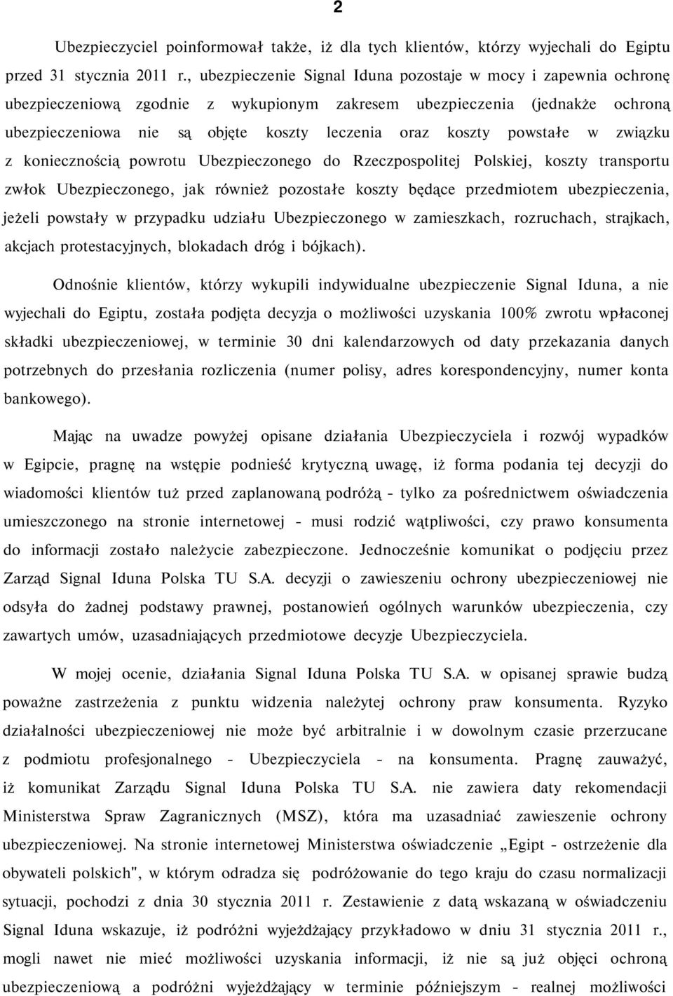 koszty powstałe w związku z koniecznością powrotu Ubezpieczonego do Rzeczpospolitej Polskiej, koszty transportu zwłok Ubezpieczonego, jak również pozostałe koszty będące przedmiotem ubezpieczenia,