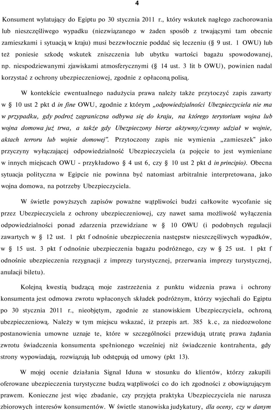 1 OWU) lub też poniesie szkodę wskutek zniszczenia lub ubytku wartości bagażu spowodowanej, np. niespodziewanymi zjawiskami atmosferycznymi ( 14 ust.