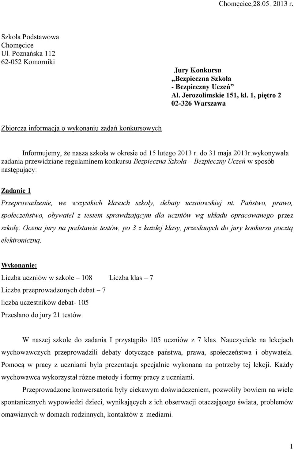 wykonywała zadania przewidziane regulaminem konkursu Bezpieczna Szkoła Bezpieczny Uczeń w sposób następujący: Zadanie 1 Przeprowadzenie, we wszystkich klasach szkoły, debaty uczniowskiej nt.