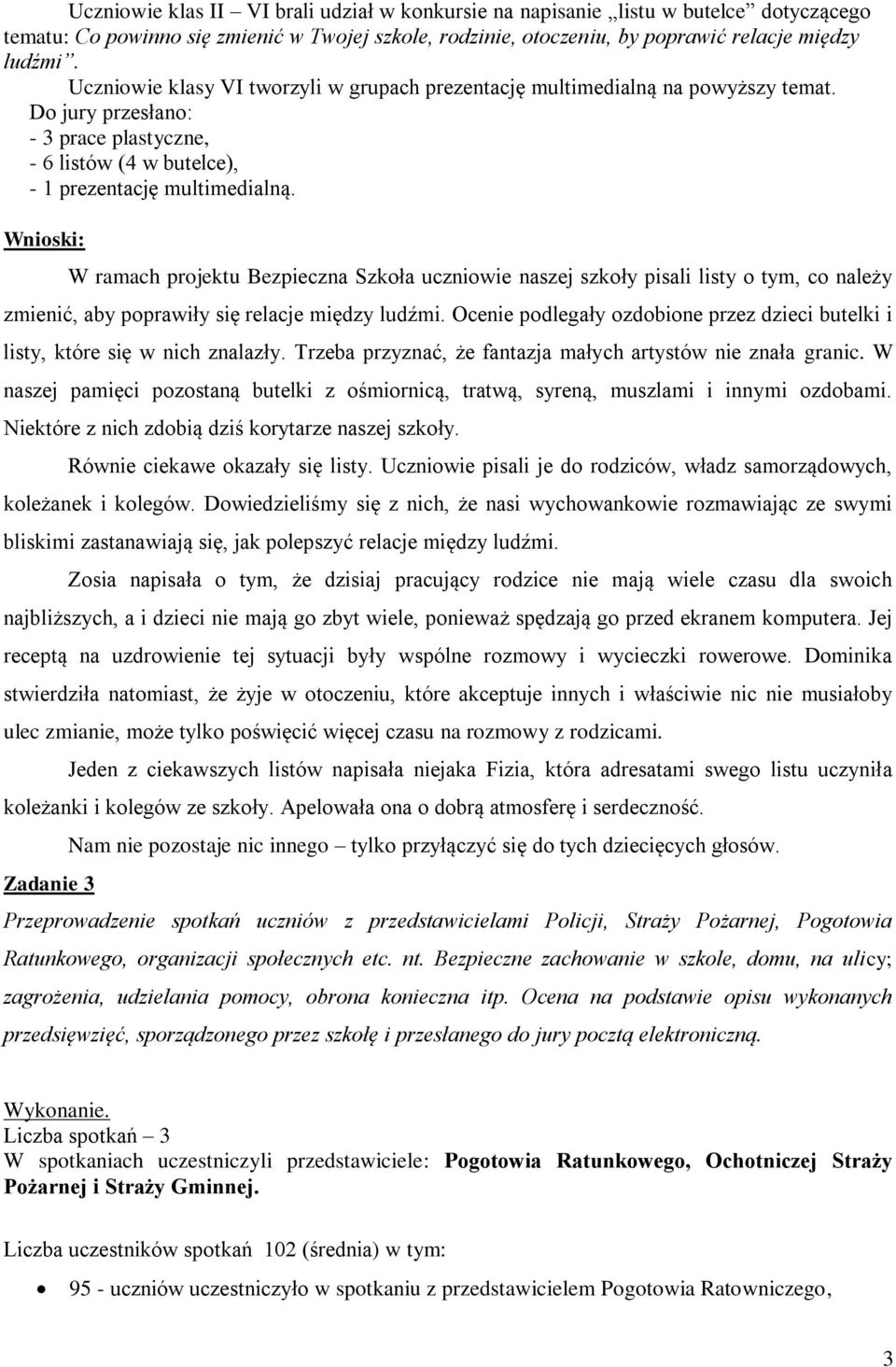 Wnioski: W ramach projektu Bezpieczna Szkoła uczniowie naszej szkoły pisali listy o tym, co należy zmienić, aby poprawiły się relacje między ludźmi.