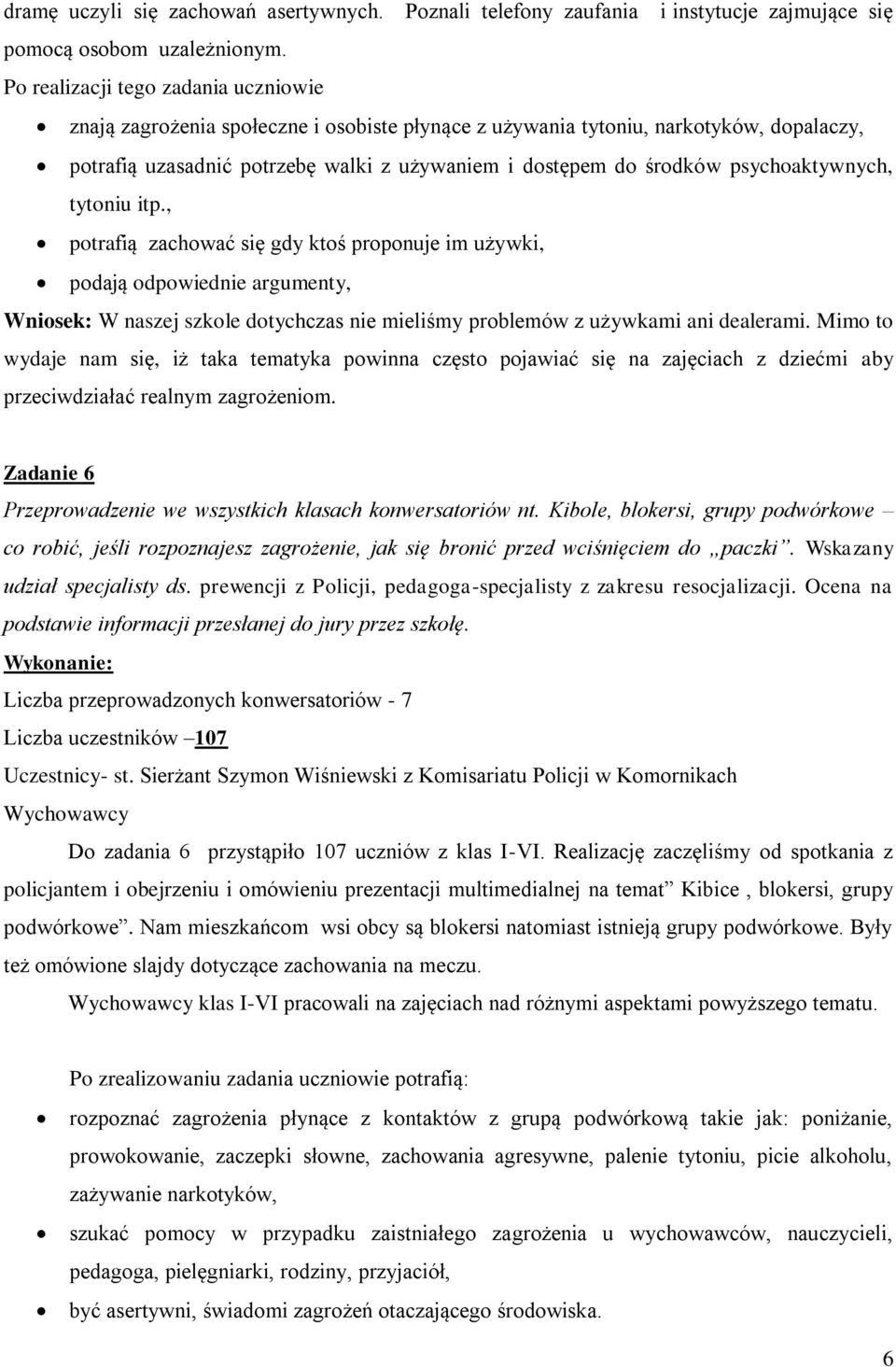 psychoaktywnych, tytoniu itp., potrafią zachować się gdy ktoś proponuje im używki, podają odpowiednie argumenty, Wniosek: W naszej szkole dotychczas nie mieliśmy problemów z używkami ani dealerami.