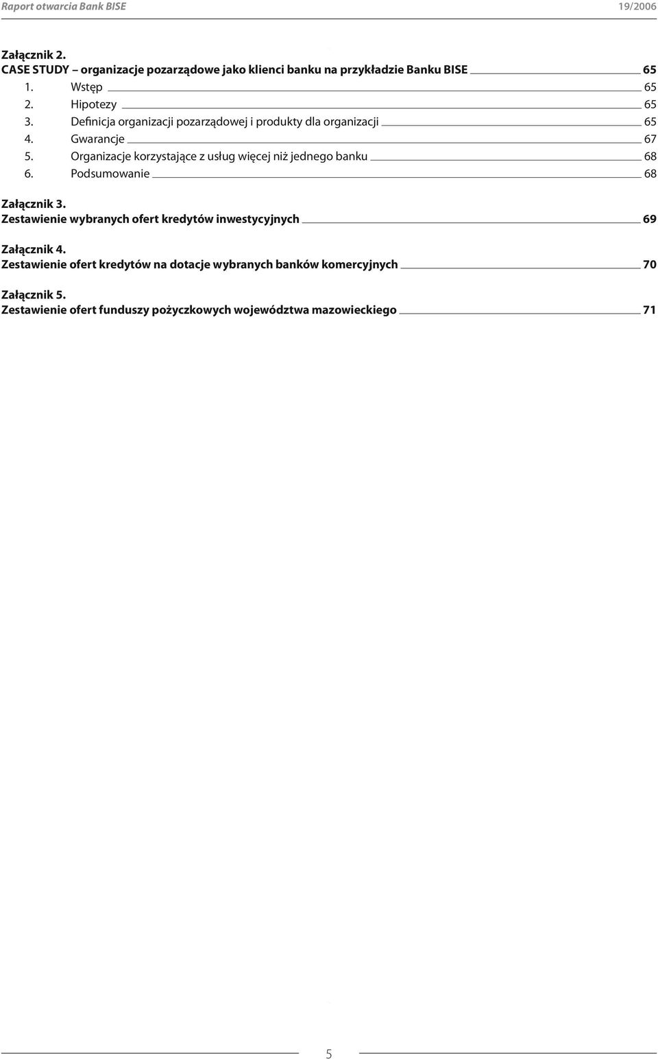 Organizacje korzystające z usług więcej niż jednego banku 68 6. Podsumowanie 68 Załącznik 3.