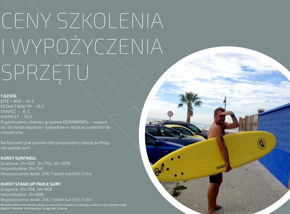 Na bezwietrzne poranki/dni proponujemy lekcje surfingu lub paddle surf: KURSY SURFINGU: Grupowe: 2h=50, 3h=75, 4h=100 Indywidualne: 2h=75 Wypożyczenie deski: 25 /1