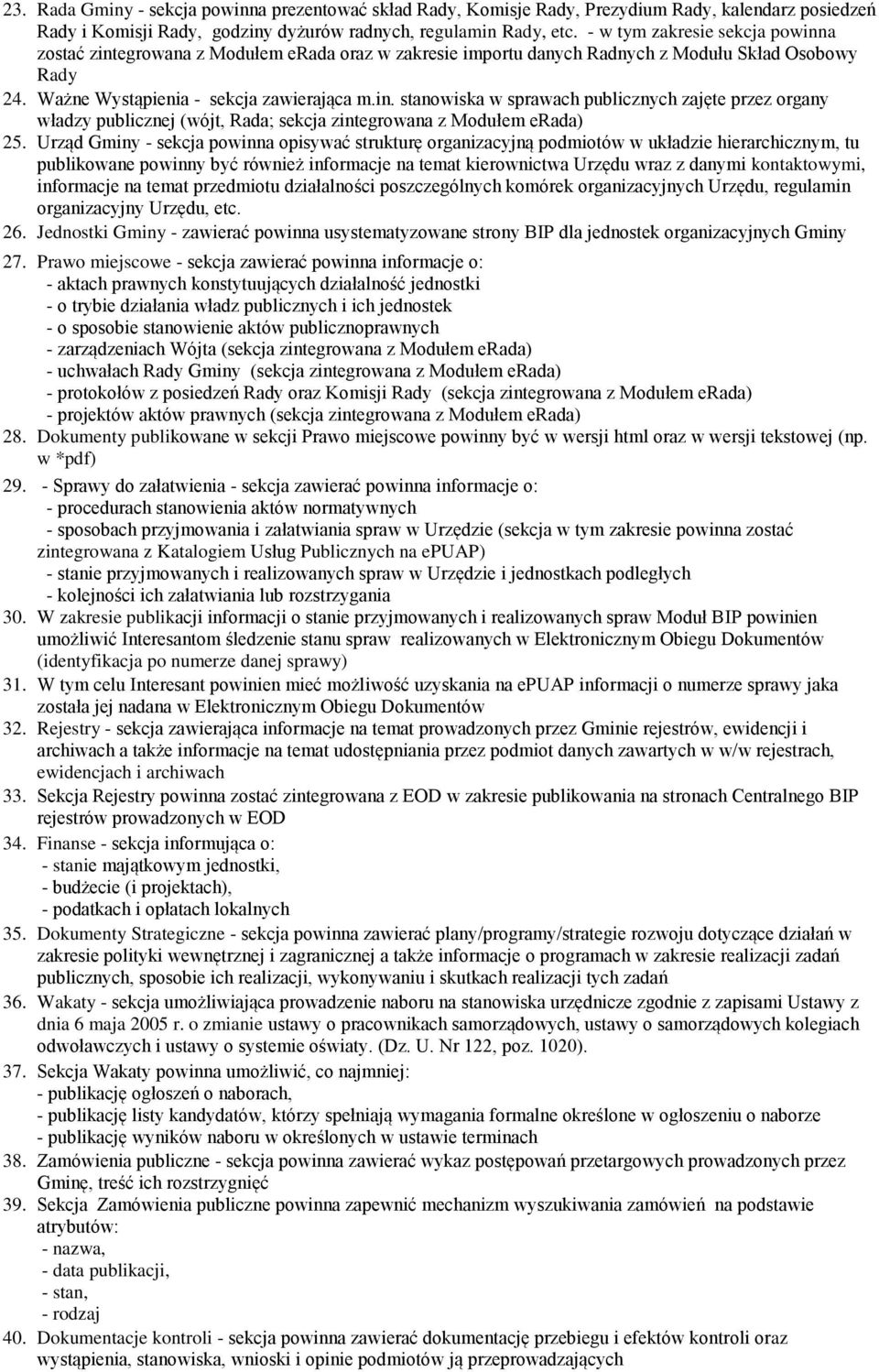 Urząd Gminy - sekcja powinna opisywać strukturę organizacyjną podmiotów w układzie hierarchicznym, tu publikowane powinny być również informacje na temat kierownictwa Urzędu wraz z danymi