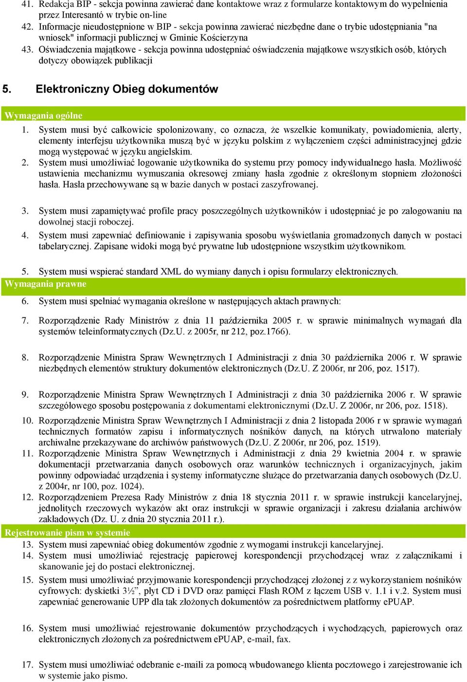 Oświadczenia majątkowe - sekcja powinna udostępniać oświadczenia majątkowe wszystkich osób, których dotyczy obowiązek publikacji 5. Elektroniczny Obieg dokumentów Wymagania ogólne 1.