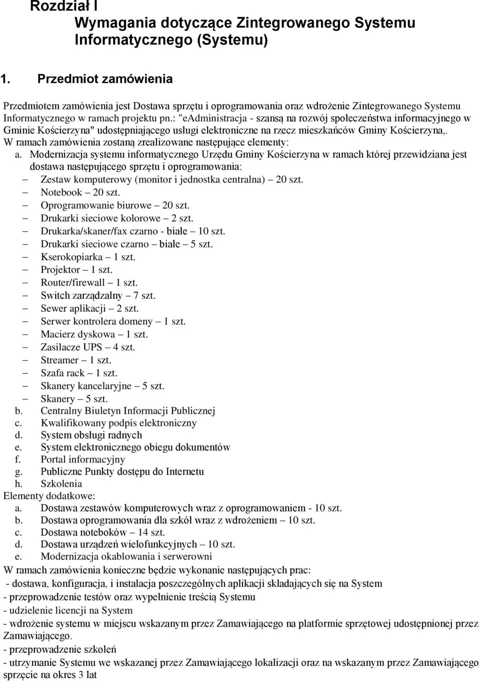 : "eadministracja - szansą na rozwój społeczeństwa informacyjnego w Gminie Kościerzyna" udostępniającego usługi elektroniczne na rzecz mieszkańców Gminy Kościerzyna,.