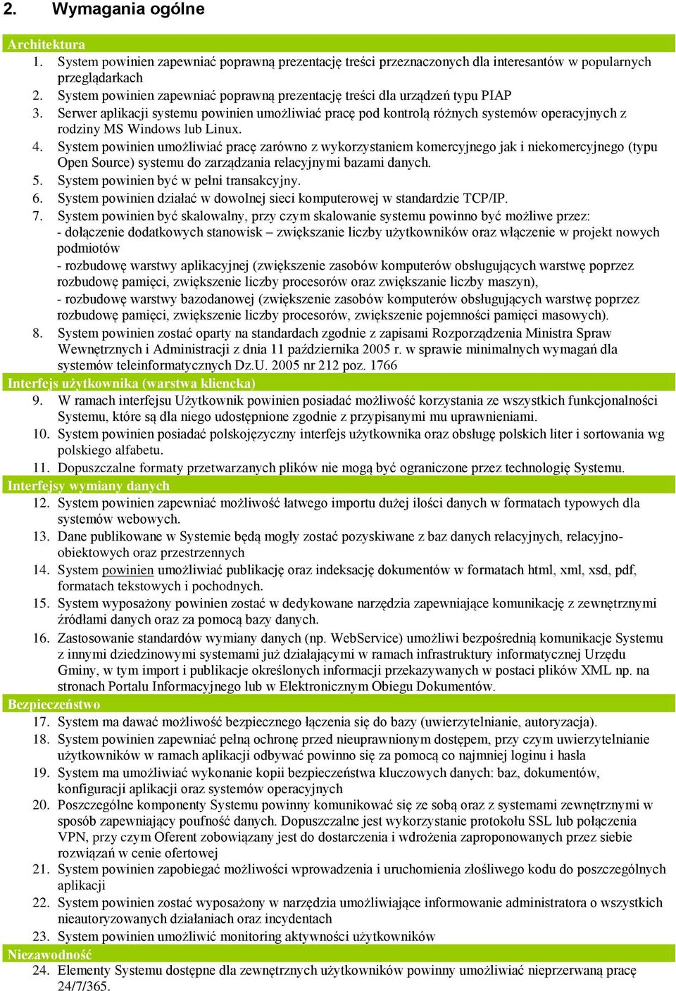 Serwer aplikacji systemu powinien umożliwiać pracę pod kontrolą różnych systemów operacyjnych z rodziny MS Windows lub Linux. 4.