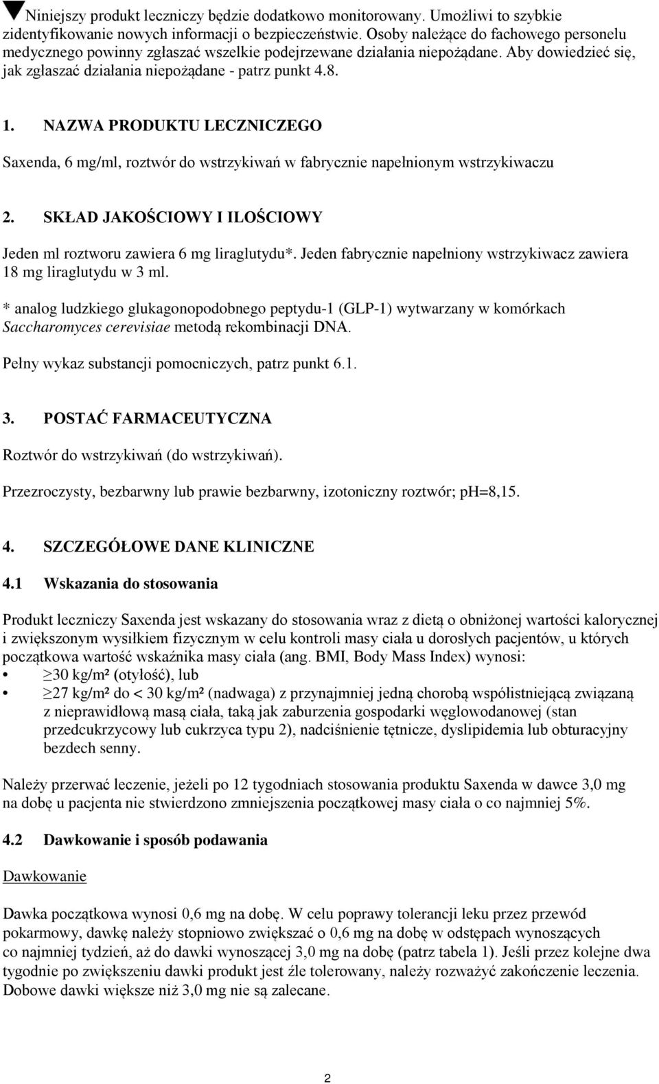 NAZWA PRODUKTU LECZNICZEGO Saxenda, 6 mg/ml, roztwór do wstrzykiwań w fabrycznie napełnionym wstrzykiwaczu 2. SKŁAD JAKOŚCIOWY I ILOŚCIOWY Jeden ml roztworu zawiera 6 mg liraglutydu*.