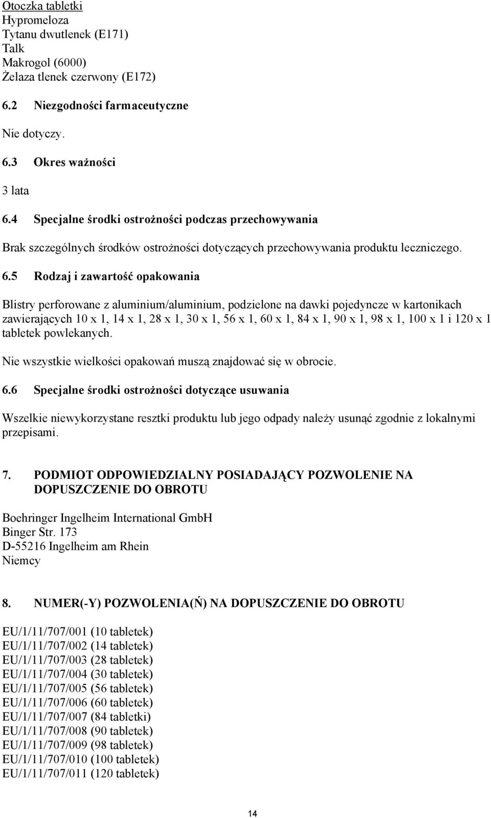 5 Rodzaj i zawartość opakowania Blistry perforowane z aluminium/aluminium, podzielone na dawki pojedyncze w kartonikach zawierających 10 x 1, 14 x 1, 28 x 1, 30 x 1, 56 x 1, 60 x 1, 84 x 1, 90 x 1,