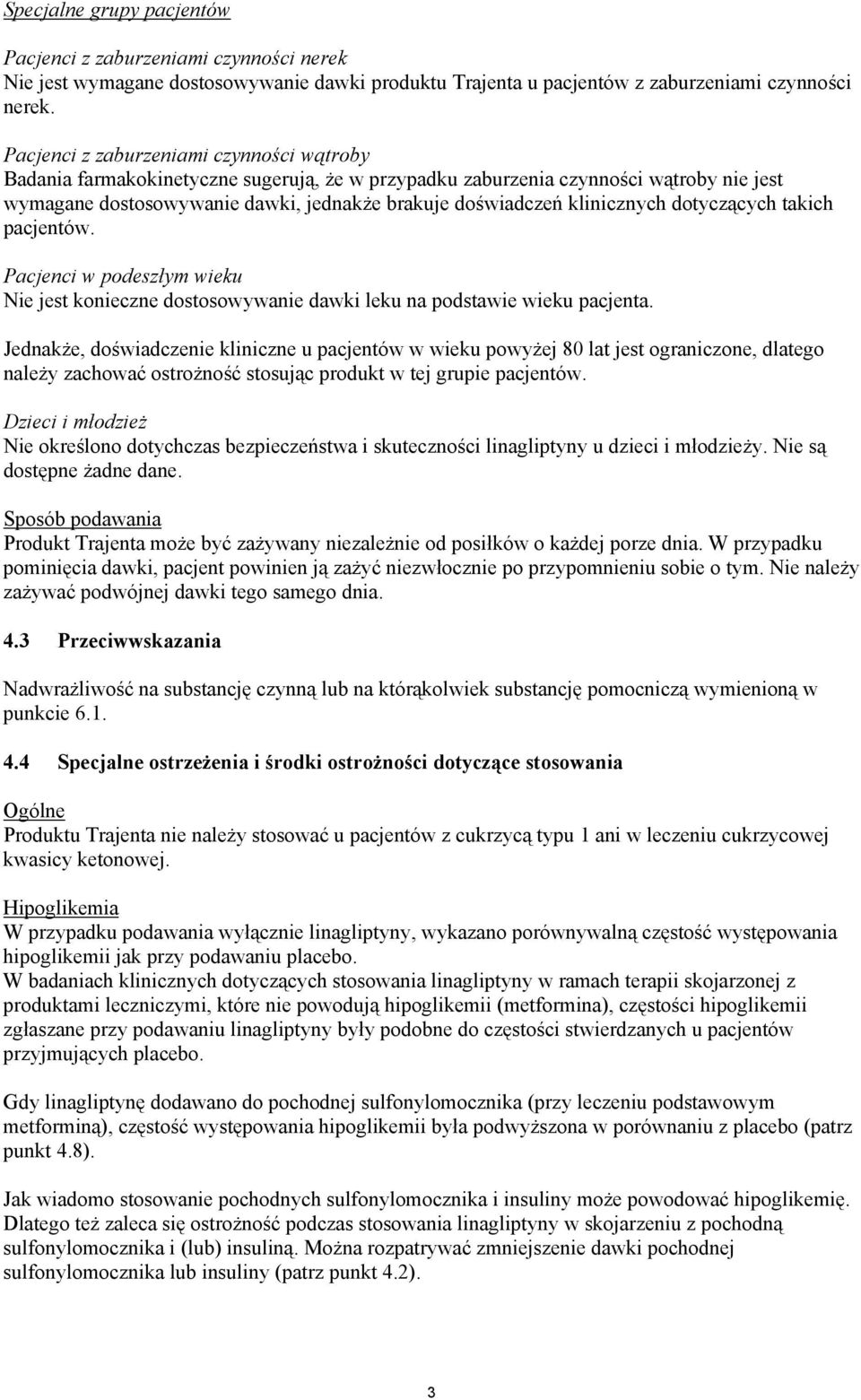 klinicznych dotyczących takich pacjentów. Pacjenci w podeszłym wieku Nie jest konieczne dostosowywanie dawki leku na podstawie wieku pacjenta.