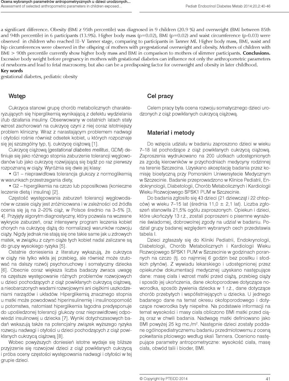 9 %) and overweight (BMI between 85th and 94th percentile) in 6 participants (13.9%). Higher body mass (p=0.02), BMI (p=0.02) and waist circumference (p-0.