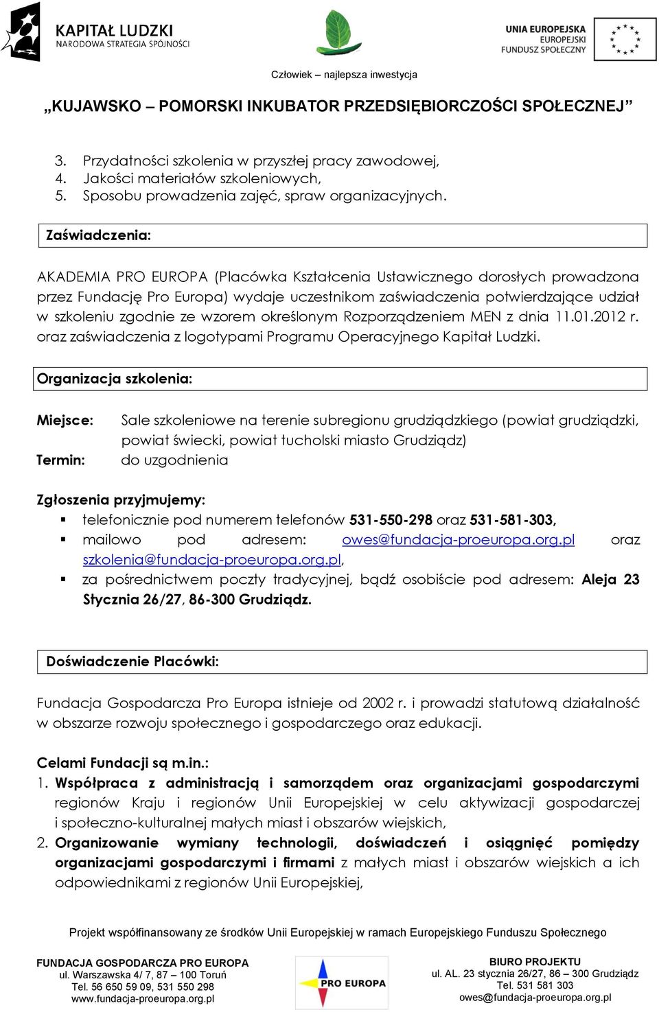 wzorem określonym Rozporządzeniem MEN z dnia 11.01.2012 r. oraz zaświadczenia z logotypami Programu Operacyjnego Kapitał Ludzki.