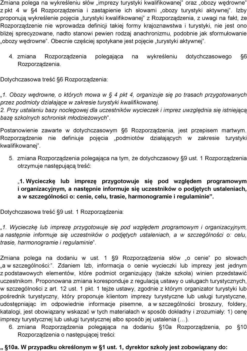 sprecyzowane, nadto stanowi pewien rodzaj anachronizmu, podobnie jak sformułowanie obozy wędrowne. Obecnie częściej spotykane jest pojęcie turystyki aktywnej. 4.