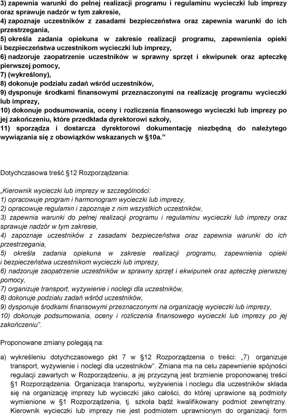 sprzęt i ekwipunek oraz apteczkę pierwszej pomocy, 7) (wykreślony), 8) dokonuje podziału zadań wśród uczestników, 9) dysponuje środkami finansowymi przeznaczonymi na realizację programu wycieczki lub