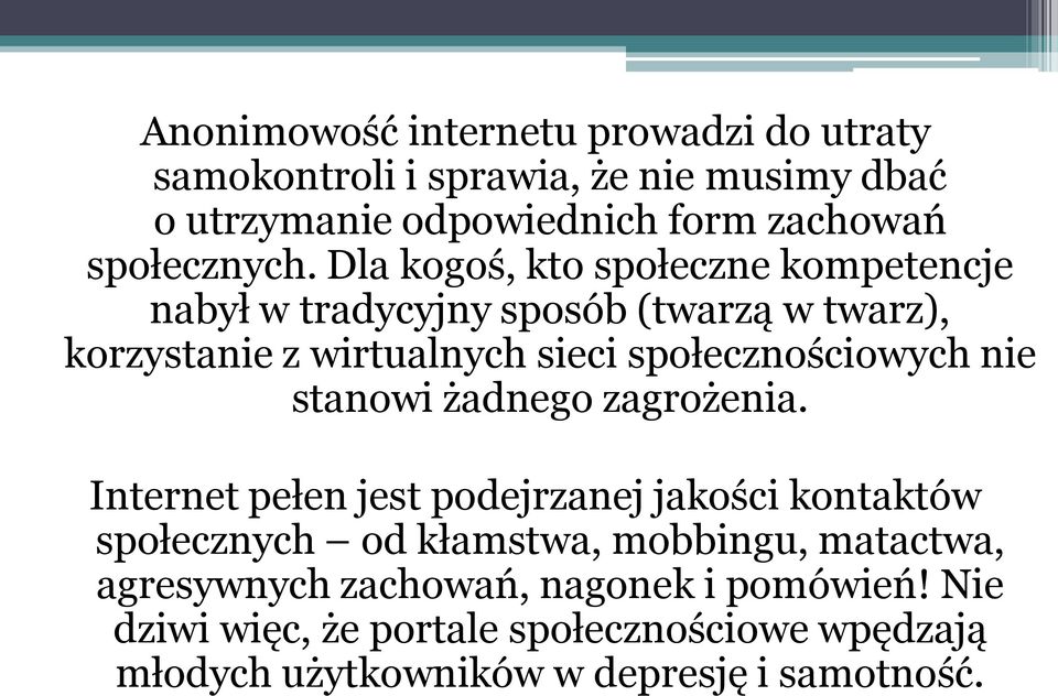 Dla kogoś, kto społeczne kompetencje nabył w tradycyjny sposób (twarzą w twarz), korzystanie z wirtualnych sieci społecznościowych