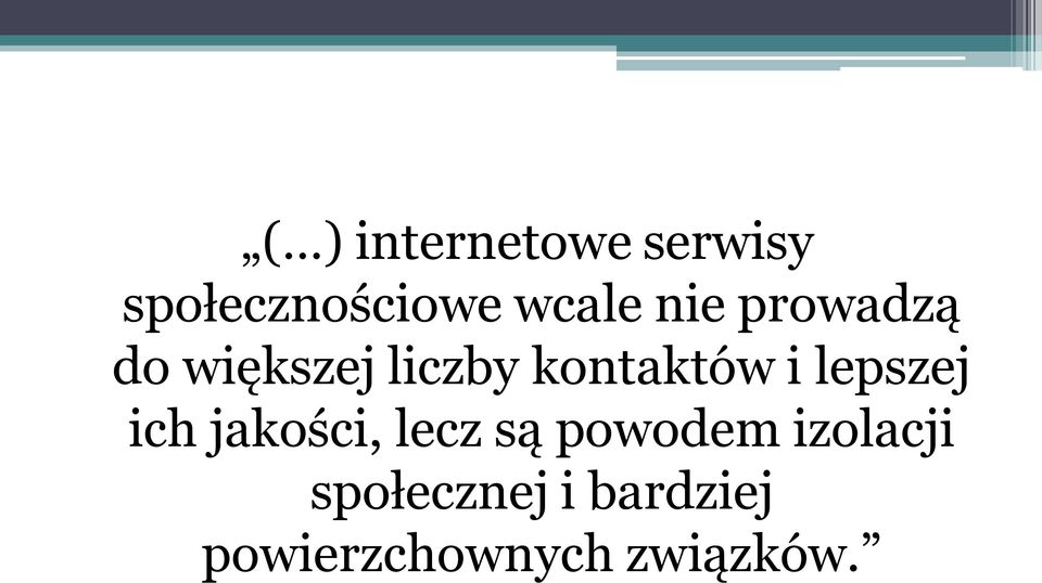 lepszej ich jakości, lecz są powodem izolacji