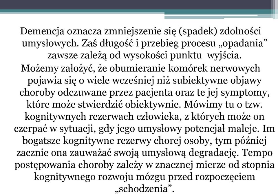 stwierdzić obiektywnie. Mówimy tu o tzw. kognitywnych rezerwach człowieka, z których może on czerpać w sytuacji, gdy jego umysłowy potencjał maleje.