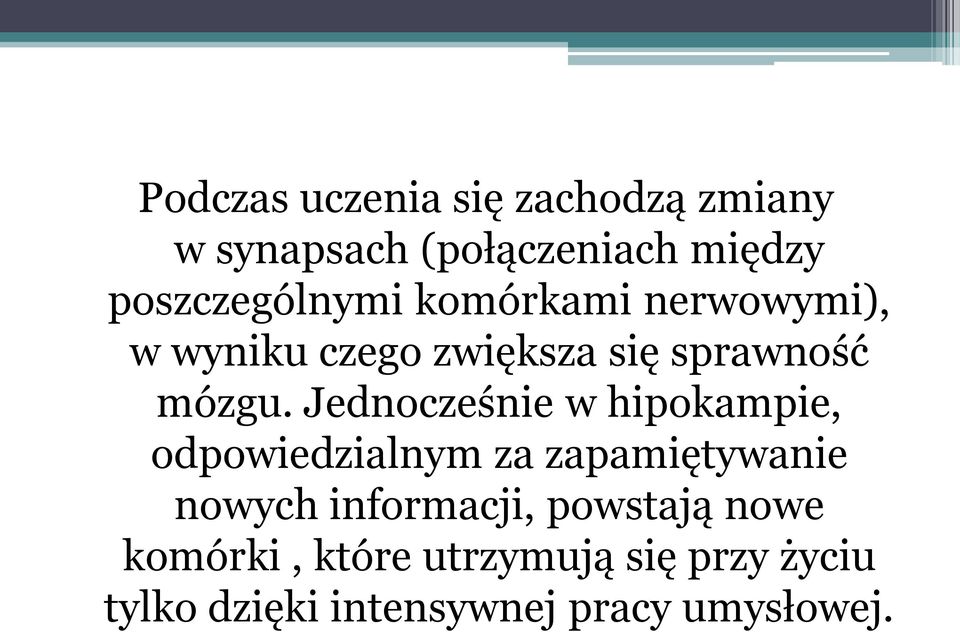 Jednocześnie w hipokampie, odpowiedzialnym za zapamiętywanie nowych informacji,