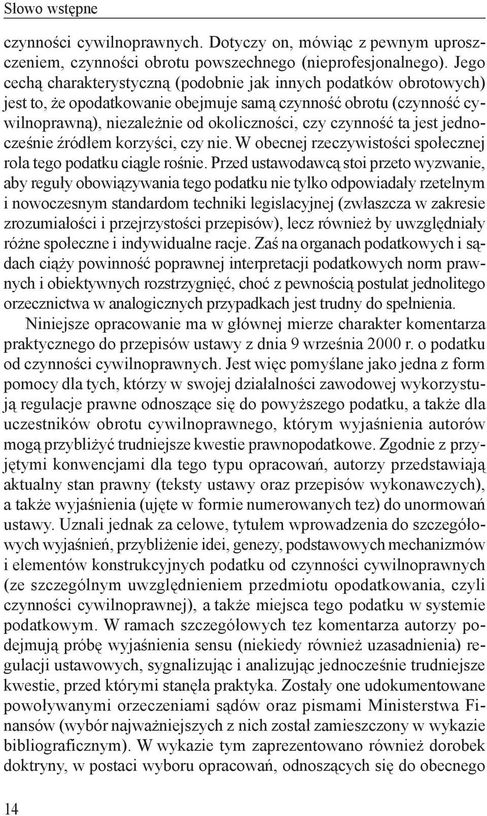 jest jednocześnie źródłem korzyści, czy nie. W obecnej rzeczywistości społecznej rola tego podatku ciągle rośnie.